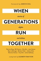 When Generations Run Together: Stories of Elijahs and Elishas 0578376539 Book Cover