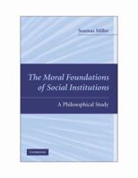 The Moral Foundations of Social Institutions 0521744393 Book Cover