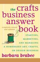 The Crafts Business Answer Book: Starting, Managing, and Marketing a Homebased Arts, Crafts, or Design Business 0871318334 Book Cover