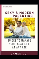 Sexy and Modern Parenting: Guides to Manage Your Sexy Life at Any Age 1660803152 Book Cover
