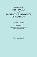 Abstracts of the Debt Books of the Provincial Land Office of Maryland. Charles County, Volume II: Liber 14: 1758, 1759, 1760, 1761; Liber 15: 1762, 17 0806356596 Book Cover