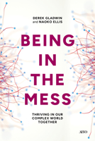 Being in the Mess: Thriving in Our Complex World Together 104981052X Book Cover