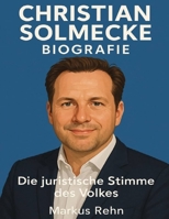 Christian Solmecke Biografie: Die juristische Stimme des Volkes (German Edition) B0FM4BYV11 Book Cover