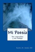 Mi Poesia: Sin reproche sin tiempo 1484989686 Book Cover