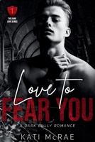Love to Fear You: A Dark Bully Romance (Dark Love) B0GVB7RKQ5 Book Cover