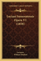 Luciani Samosatensis Opera V1 (1858) 1165546159 Book Cover