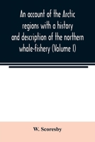 An account of the Arctic regions with a history and description of the northern whale-fishery 9354022219 Book Cover