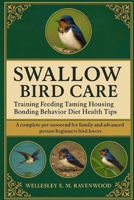 Swallow Bird: training feeding taming housing bonding behavior diet health tips pet owners beginners and advanced bird lovers B0FSZKCHNN Book Cover