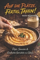 Auf die Plätze, fertig, TAHIN! – 40+ Rezepte mit der magischen Sesampaste: Tahin oder Tahini – Das Trendfood aus Sesam: Rezepte, Wissen & mehr (German Edition) B0DWF1TXSF Book Cover