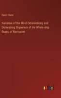 Narrative of the Most Extraordinary and Distressing Shipwreck of the Whale-ship Essex, of Nantucket 3368909932 Book Cover