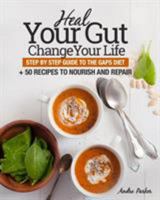 Heal Your Gut, Change Your Life: Step by Step Guide to the GAPS Diet + 50 Recipes 064816571X Book Cover