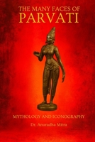 The Many Faces of Parvati: MYTHOLOGY AND ICONOGRAPHY B0FDC97WCW Book Cover