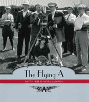 The Flying A: Silent Film in Santa Barbara 0970494009 Book Cover