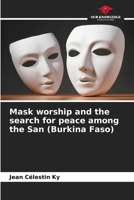 Mask worship and the search for peace among the San 6205955709 Book Cover