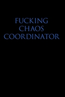 Fucking Chaos Coordinator: College Ruled Lined Journal Notebook, 120 Pages, 6 x 9 inches - Funny, Offensive, Sarcastic, Office Coworker, BFF Gift, Cuss Words, Swear, BB 1691078964 Book Cover