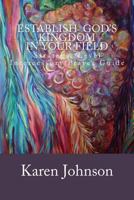 Establish God's Kingdom in Your Field: Strategic Level Intercessory Prayer Guide 1496143647 Book Cover