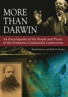 More than Darwin: An Encyclopedia of the People and Places of the Evolution-Creationism Controversy