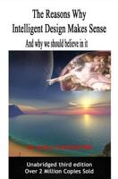 The reasons why intelligent design makes sense: And why we should believe in it. 1494773538 Book Cover