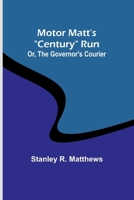 Motor Matt's "Century" Run; Or, The Governor's Courier 9357958029 Book Cover