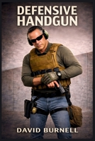 Defensive Handgun: Skill Before Speed and Judgment Before Force B0GKVRS4F3 Book Cover