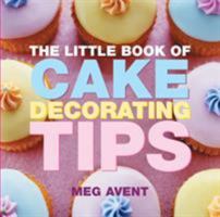 The Little Book of Cake Decorating Tips 1904573967 Book Cover
