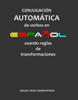 Conjugación automática de verbos en español usando reglas de transformaciones (Spanish Edition) B084DH56WL Book Cover