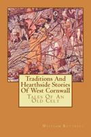 Traditions and Hearthside Stories of West Cornwall: Tales of an Old Celt 1533132100 Book Cover