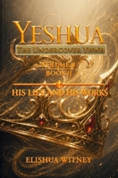 Yeshua The Undercover YHWH Volume II, Book II: His Life and His Works B0H7XXTN11 Book Cover