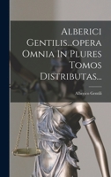 Alberici Gentilis...opera Omnia In Plures Tomos Distributas... 101775277X Book Cover