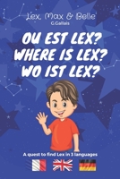 Ou est Lex? Where is Lex? Wo ist Lex?: La recherche éperdue de Lex à travers notre maison B0BQY4VWGH Book Cover