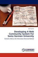 Developing A Web Community System For Swiss German University: Semantic Web as the Information Retrieval Method 3848481324 Book Cover