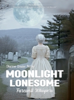 Moonlight Lonesome Book III: Farewell Whispers 130099603X Book Cover