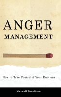 Anger Management: How to Take Control of Your Emotions 1803616040 Book Cover