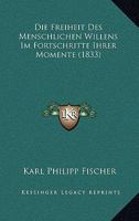 Die Freiheit Des Menschlichen Willens Im Fortschritte Ihrer Momente (1833) 1161092188 Book Cover