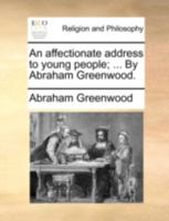 An affectionate address to young people; ... By Abraham Greenwood. 1170516106 Book Cover