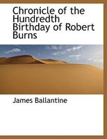 Chronicle of the Hundredth Birthday of Robert Burns 1017556636 Book Cover