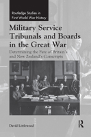 Military Service Tribunals and Boards in the Great War: Determining the Fate of Britain's and New Zealand's Conscripts 0367348896 Book Cover