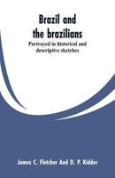 Brazil and the brazilians: portrayed in historical and descriptive sketches 9353299721 Book Cover