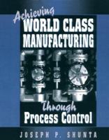 Achieving World Class Manufacturing Through Process Control 0133090302 Book Cover