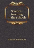 Science-Teaching in the Schools: An Address Delivered Before the American Society of Naturalists 1113346809 Book Cover