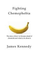 Fighting Chemophobia: A survival guide against marketers who capitalise on our innate fear of chemicals for financial and political gain 1987582586 Book Cover