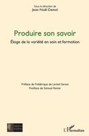 Produire son savoir: Éloge de la variété en soin et formation (Ingénieries Et Formations) (French Edition) 214026424X Book Cover