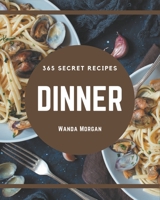 365 Secret Dinner Recipes: Making More Memories in your Kitchen with Dinner Cookbook! B08QRXR8BG Book Cover