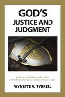 God's Justice and Judgment: A biblical insight about God's justice and the protocol of God as the great King and Judge. 194774142X Book Cover