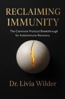 Reclaiming Immunity: The Carnivore Protocol Breakthrough for Autoimmune Recovery: The Science, Stories, and Toolkit to Heal When Nothing Else Works B0G37VHJ1D Book Cover