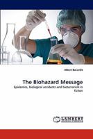 The Biohazard Message: Epidemics, biological accidents and bioterrorism in fiction 3843392293 Book Cover