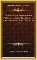 Jacobus Micyllus Argentoratensis, Philologus Et Poeta, Heidelbergae Et Rupertinae Universitatis Olim Decus (1842) 1160125155 Book Cover