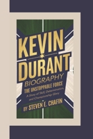 KEVIN DURANT BIOGRAPHY: The Unstoppable Force, A Story of Skill, Determination, and Championship Glory. B0DPZ91G8V Book Cover