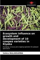 Ecosystem influence on growth and development of 10 cowpea varieties in Kiyaka: Stumping, a luxury pre-cropping operation for peasant agriculture 6203632945 Book Cover
