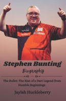 Stephen Bunting Biography: The Bullet: The Rise of a Dart Legend from Humble Beginnings B0DRVMZWHX Book Cover